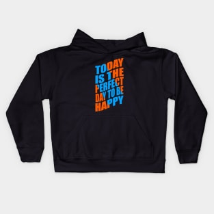 Today is the perfect day to be happy Kids Hoodie